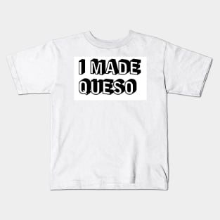 I Made Queso Kids T-Shirt